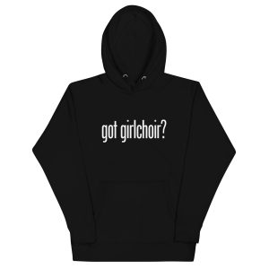 Unisex "got Girlchoir?" Hoodie
